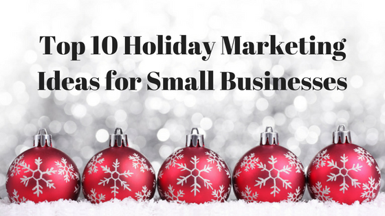 Top 10 Holiday Marketing Ideas for Small Businesses